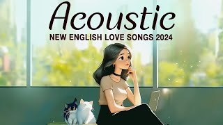 Chill Acoustic Songs 2024 Cover 🎀 Best English Acoustic Love Songs 🎀 Acoustic Music 2024 Top Hits [upl. by Goldberg]