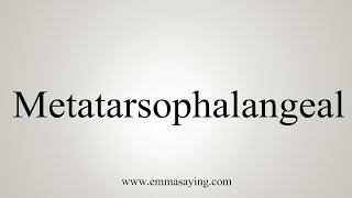 How To Say Metatarsophalangeal [upl. by Odnumyar]