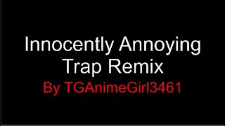 quotInnocently Annoyingquot by Elysewood TRAP REMIX [upl. by Kinsley875]