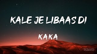 Kale Je Libaas Di LYRICS  KAKA 🎵 [upl. by Namrehs467]