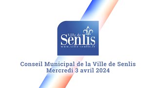 Conseil Municipal de la Ville de Senlis  Mercredi 3 avril 2024 [upl. by Aennyl]