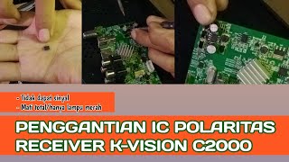 PENGGANTIAN IC POLARITAS RECEIVER KVISION C2000 [upl. by Mcclure]