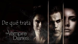 De Qué Trata The Vampire Diaries  Diarios de Vampiros TVD [upl. by Nlycaj10]