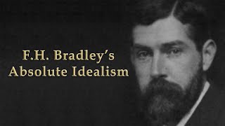 FH Bradley  Absolute Idealist Philosophy [upl. by Walters439]