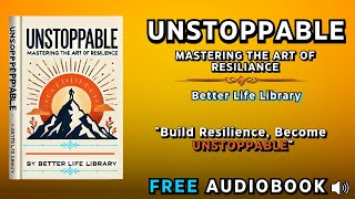 Unstoppable Resilience Mastering the Art of Overcoming Challenges  Free Audiobook [upl. by Ilehs]