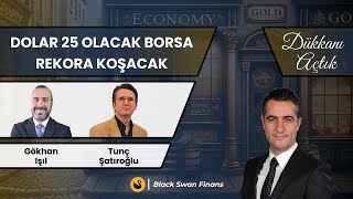 Dolar 25 Olacak Borsa Rekora Koşacak  Gökhan Işıl Tunç Şatıroğlu Artunç Kocabalkan [upl. by Hayidah]