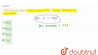 What will be the mass of mercuric oxide if 926 g of mercury reacts with 74 g of oxygen  CLA [upl. by Erfert]