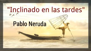 Pablo Neruda  Poema 7  Inclinado en las tardes [upl. by Nirehs814]