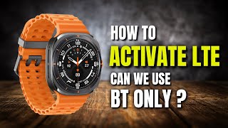 Galaxy Watch Ultra amp Watch 7  How to Activate LTE  Can we Use BT only [upl. by Aira]