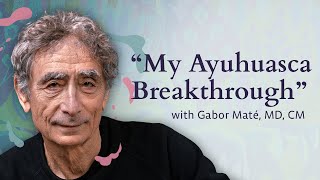 Gabor Maté My Ayahuasca Breakthrough [upl. by Nomahs]