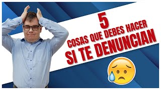 5 Cosas Que Debes Hacer Si Te Han Denunciado 👮 [upl. by Blynn]