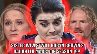 ‘Sister Wives’ Will Robyn Brown’s Daughter Marry On Season 19  Breaking News [upl. by Mitman]