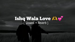 Ishq Wala Love  Slowed  Reverb 🌚🫶💗 [upl. by Dennard285]