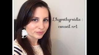 LHypothyroïdie  Conseil N°1 [upl. by Ardnas]