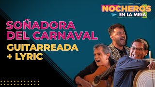 LOS NOCHEROS CON LAS VOCES DE ORÁN  Soñadora del Carnaval  Versión guitarreada  CON LETRA [upl. by Ynneb]