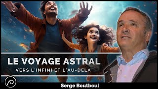 Vos questions sur le voyage astral  Serge Boutboul [upl. by Ttenneb]