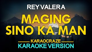 MAGING SINO KA MAN  Rey Valera KARAOKE Version [upl. by Rasla]