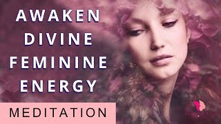 Awaken Your Divine Feminine Energy Connect With Your Inner Goddess Guided Meditation [upl. by Amati]