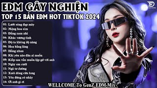 Lướt Sóng Đạp Mây Remix ♫ BXH Nhạc Trẻ EDM Gây Nghiện 2024  Top 15 Bản Remix Hay Nhất TikTok [upl. by Wilhelmine]