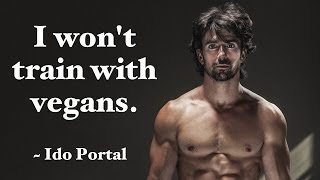 quotVegans Are Too Weak and Are Too Low Energy To Train With Mequot says Ido Portal [upl. by Judas]