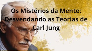 Os Mistérios da Mente Desvendando as Teorias de Carl Jung [upl. by Flann]