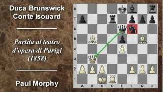 Partite Commentate di Scacchi 02 P Morphy vs Duca Brunswick e Conte Isouard  Opera Parigi  1858 [upl. by Maximo626]