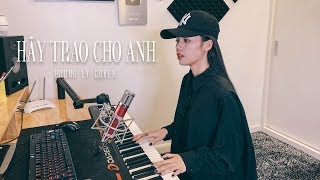 HÃY TRAO CHO ANH  SƠN TÙNG MTP ft Snoop Dogg  HƯƠNG LY COVER [upl. by Myrna]