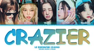 LE SSERAFIM Crazier Lyrics 르세라핌 Crazier 가사 Color Coded Lyrics [upl. by Alleuqram]