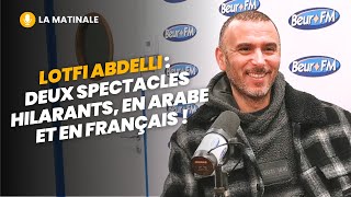 La Matinale Lotfi Abdelli  deux spectacles hilarants en arabe et en français [upl. by Essirehc199]