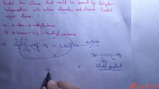 Predict the alkenes that would be formed by dehydrohalogenation with sodium ethoxide and ethanol [upl. by Bland]