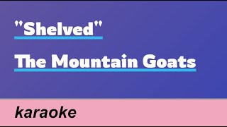 Shelved  The Mountain Goats karaoke [upl. by Hansiain444]