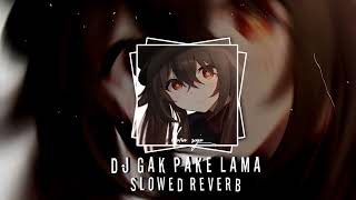 DJ GAK PAKE LAMA VIRAL TIK TOK Slowed reverb [upl. by Yetac423]