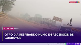 Otro día respirando humo en Ascensión de Guarayos [upl. by Niatsirhc]