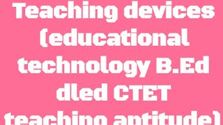 Teaching devices educational technology BEd dled CTET teaching aptitude [upl. by Tecil845]