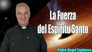 La Fuerza del Espíritu Santo  Padre Ángel Espinosa de los Monteros [upl. by Jahncke]