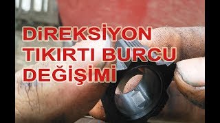 Direksiyon Kutusu Tamiri Tıkırtı Burcu Değişim İşlemi [upl. by Anon]