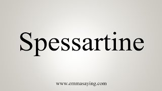 How To Say Spessartine [upl. by Esiouqrut]