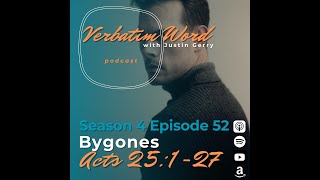 VERBATIM WORD S4E52 Acts 25127 BYGONES [upl. by Eromle]