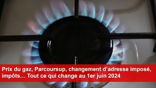 Prix du gaz Parcoursup changement d’adresse imposé impôts… Tout ce qui change au 1er juin 2024 [upl. by Nnylarak112]