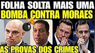 BOMBA FOLHA solta mais uma BOMBA CONTRA MORAES AS PROVAS DOS CRIMES É INDEFENSÁVEL LULA CONDEN [upl. by Mendes]