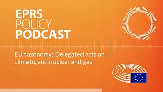 EU taxonomy Delegated acts on climate and nuclear and gas Policy podcast [upl. by Krys]