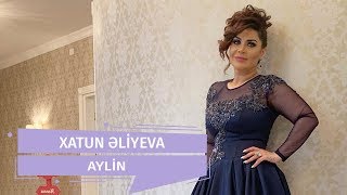 Xatun Əliyeva  Aylin Official Audio [upl. by Ahsia]