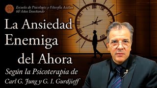 La Ansiedad enemiga del Ahora según la Psicoterapia de C G Jung y G I Gurdjieff [upl. by Libenson]