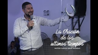 La oración de los últimos tiempos  Pastor Carlos David Redhead [upl. by Jori]