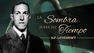 LA SOMBRA FUERA DEL TIEMPO de H P LOVECRAFT 🦑 [upl. by Yobybab]