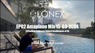 🇲🇾ALONEX EP02 Amapiano Mix 15082024 Pavilion Embassy Oxford Residences of KL [upl. by Telocin]