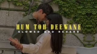 Hum Toh Deewane  Slowed  Reverb  Yasser Desai  Lofi Version  Elvish Yadav amp Urvashi Rautela [upl. by Boffa]