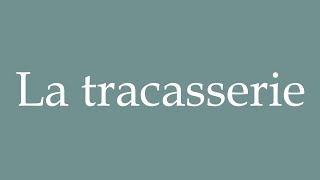 How to Pronounce La tracasserie The hassle Correctly in French [upl. by Novick]