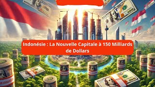 Indonésie  La Nouvelle Capitale à 150 Milliards de Dollars – Un Pari Audacieux [upl. by Llimaj770]