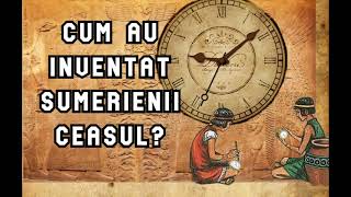 ⏳Cum au inventat Sumerienii CEASUL⏰ [upl. by Naghem]